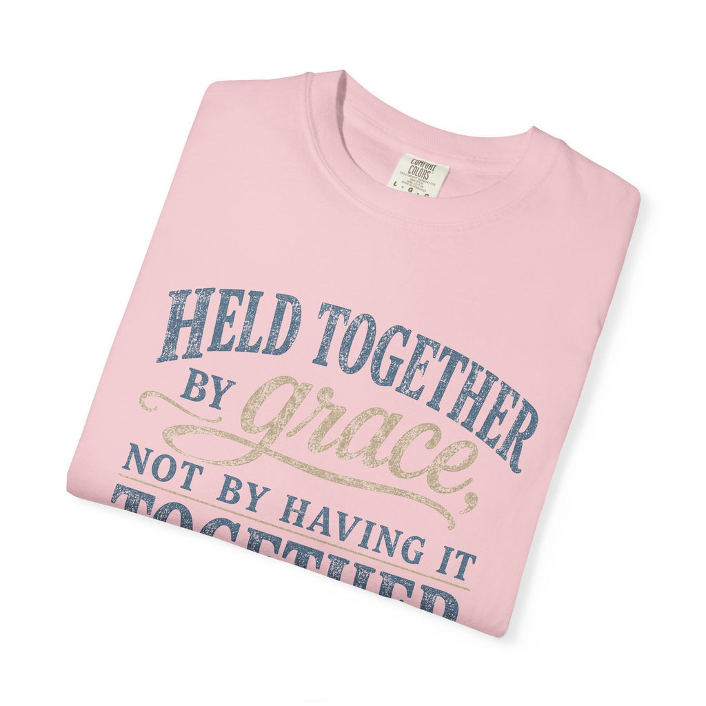 Held Together by Grace, Not by Having It Together — Christian Shirt for Women | Faith Tee, Gift for Her
