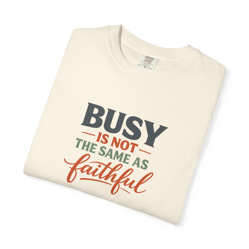 Busy Is Not the Same as Faithful — Christian Shirt for Women | Faith Over Hustle Tee