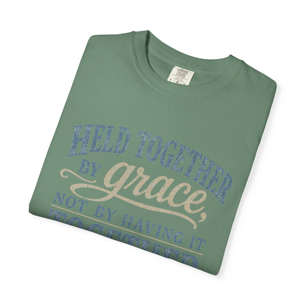 Held Together by Grace, Not by Having It Together — Christian Shirt for Women | Faith Tee, Gift for Her