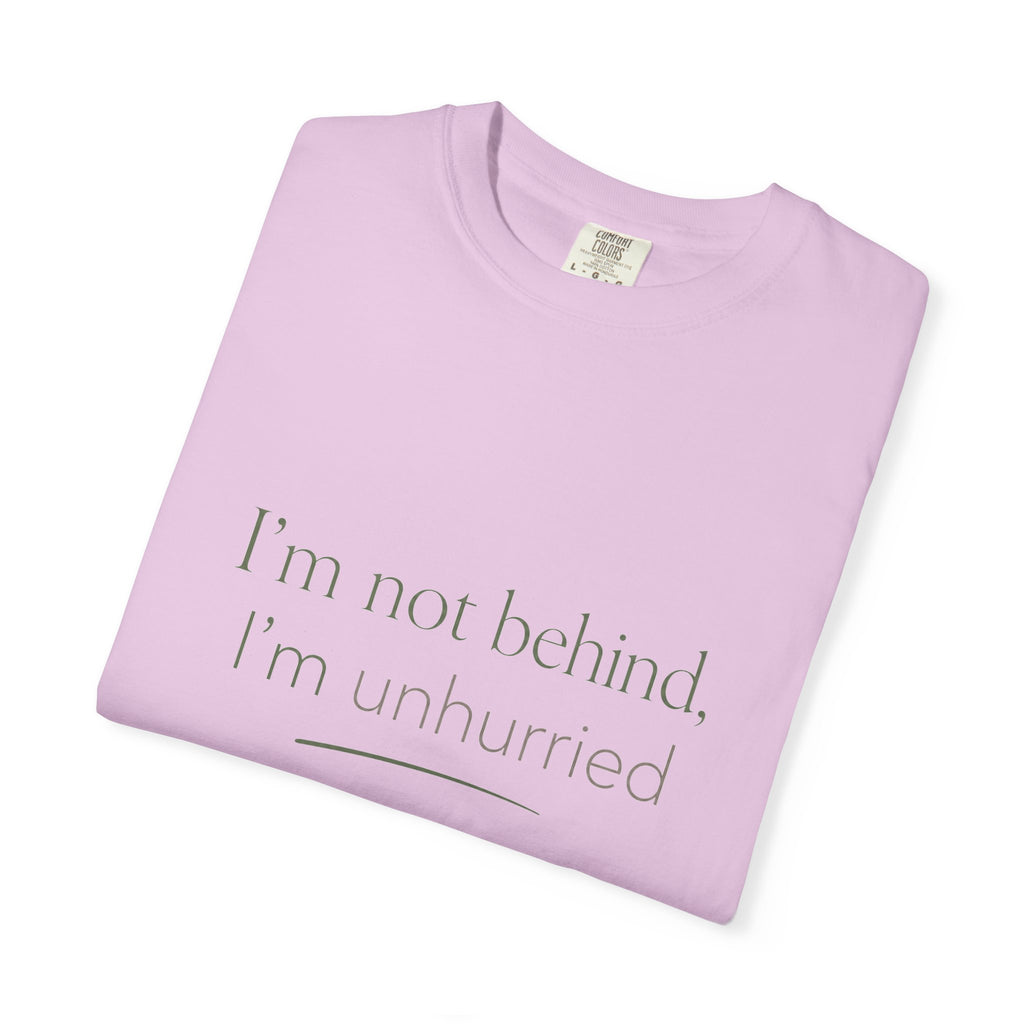 I'm Not Behind, I'm Unhurried — Christian Shirt for Women | Slow Living Tee, Anti-Hustle, Gift for Her