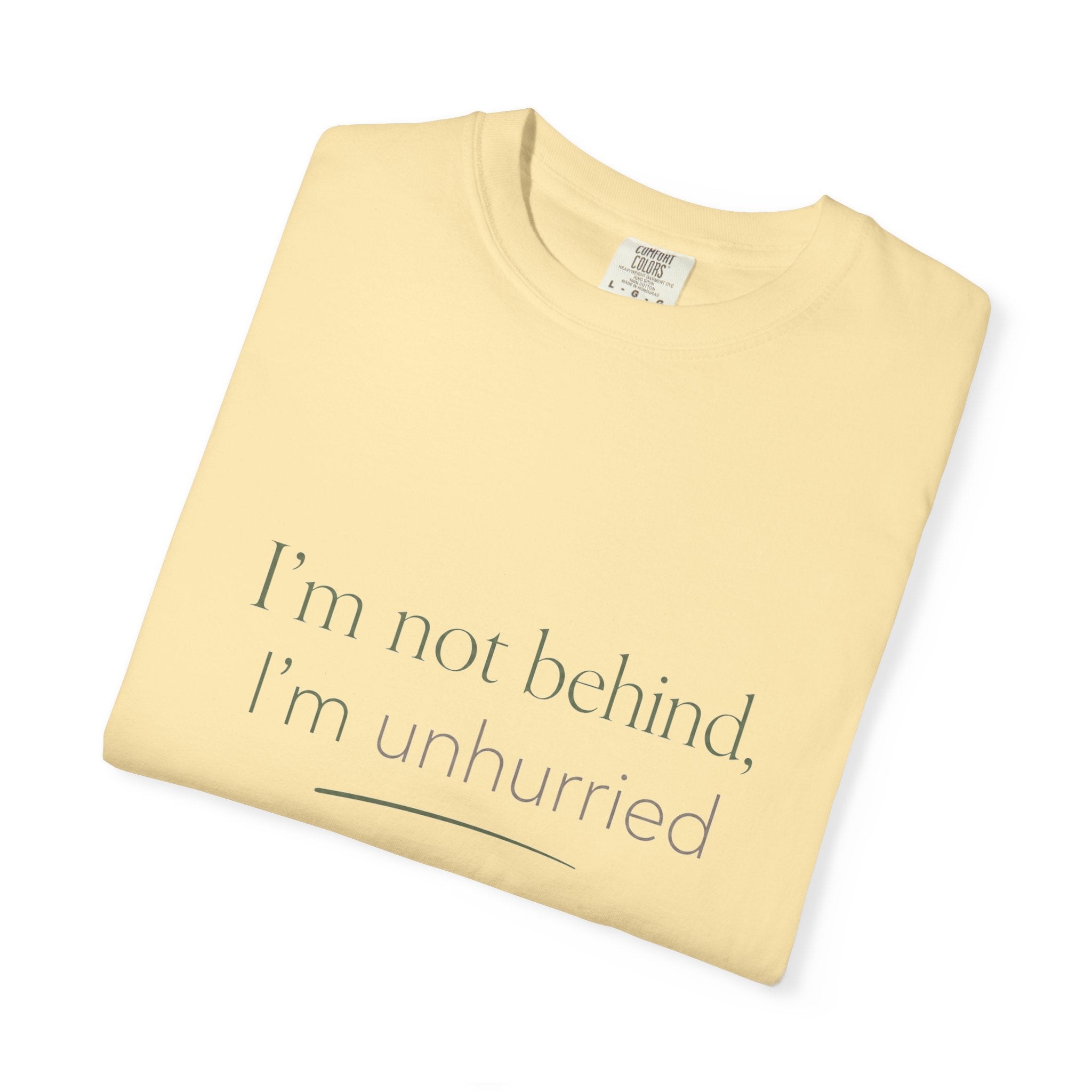 I'm Not Behind, I'm Unhurried — Christian Shirt for Women | Slow Living Tee, Anti-Hustle, Gift for Her