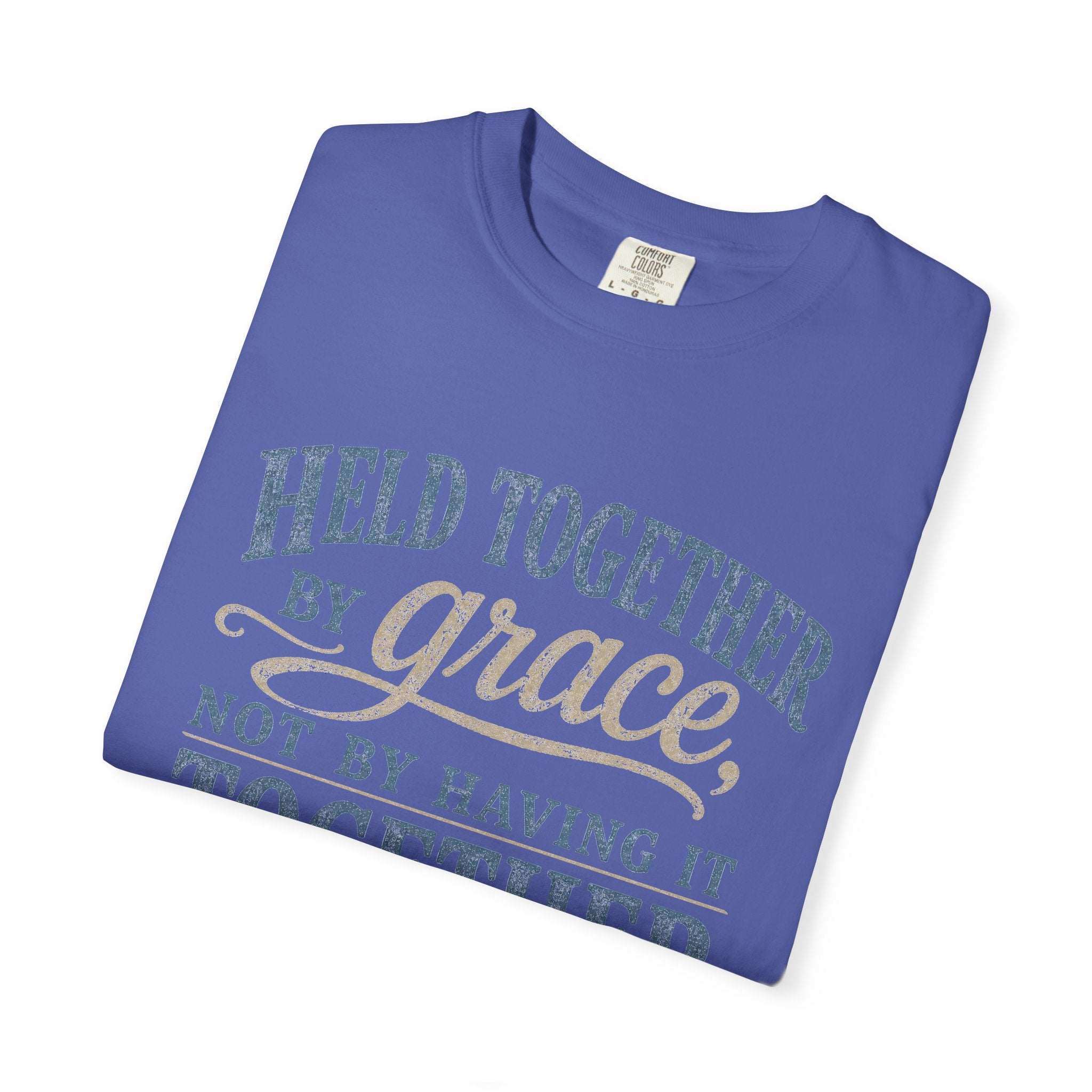 Held Together by Grace, Not by Having It Together — Christian Shirt for Women | Faith Tee, Gift for Her