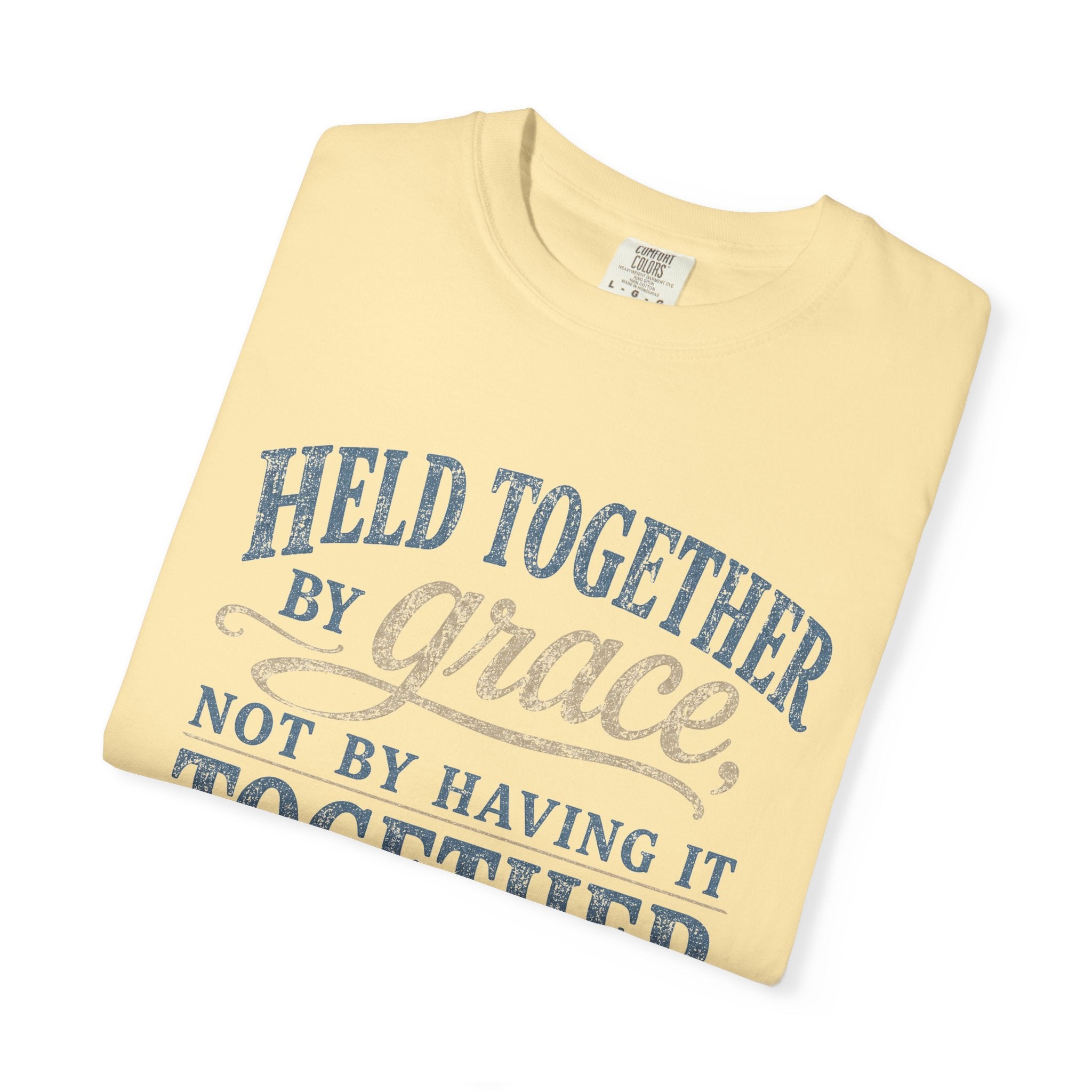Held Together by Grace, Not by Having It Together — Christian Shirt for Women | Faith Tee, Gift for Her