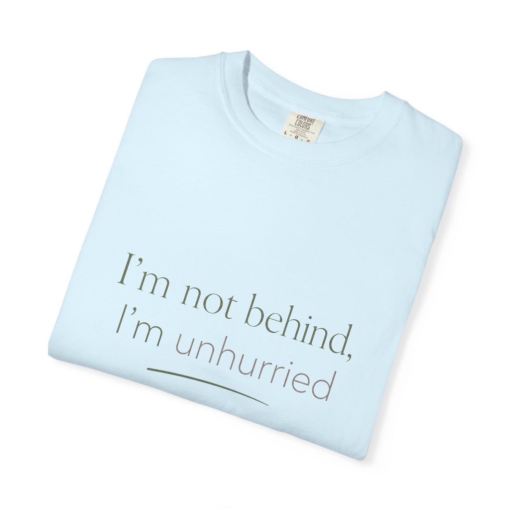 I'm Not Behind, I'm Unhurried — Christian Shirt for Women | Slow Living Tee, Anti-Hustle, Gift for Her