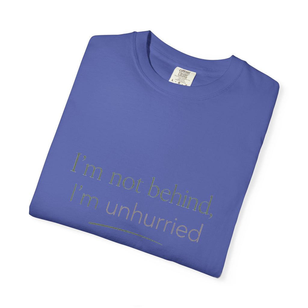 I'm Not Behind, I'm Unhurried — Christian Shirt for Women | Slow Living Tee, Anti-Hustle, Gift for Her