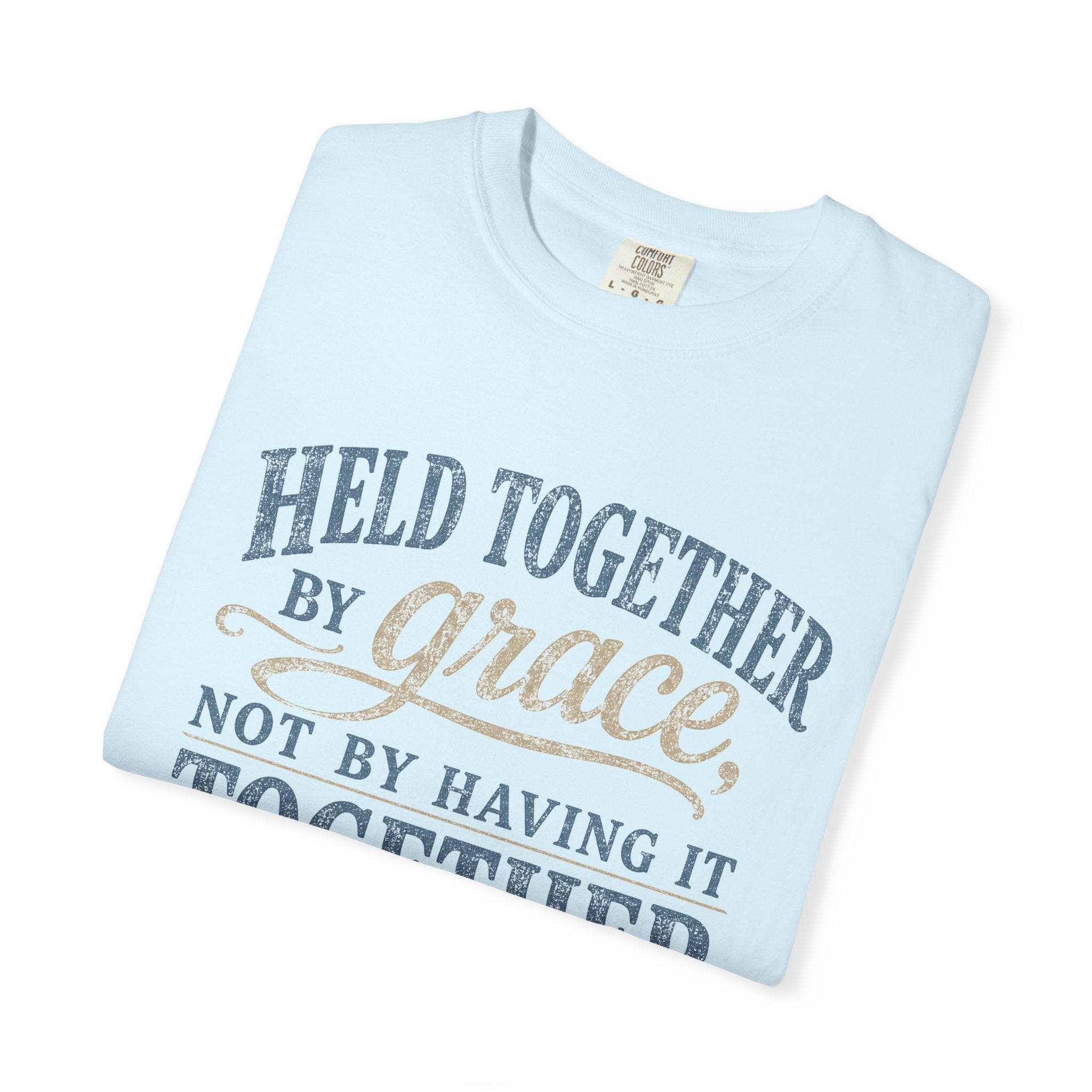 Held Together by Grace, Not by Having It Together — Christian Shirt for Women | Faith Tee, Gift for Her