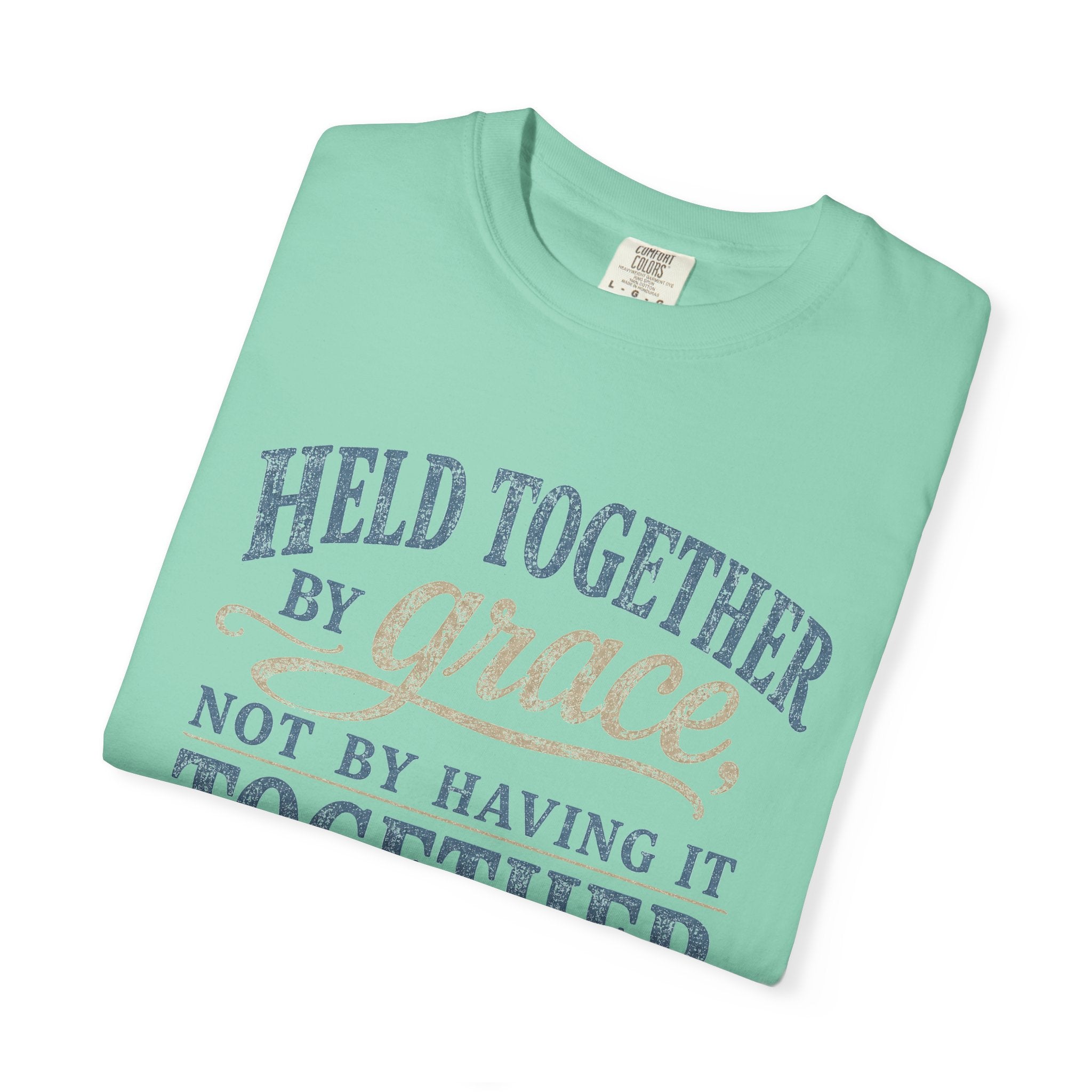 Held Together by Grace, Not by Having It Together — Christian Shirt for Women | Faith Tee, Gift for Her