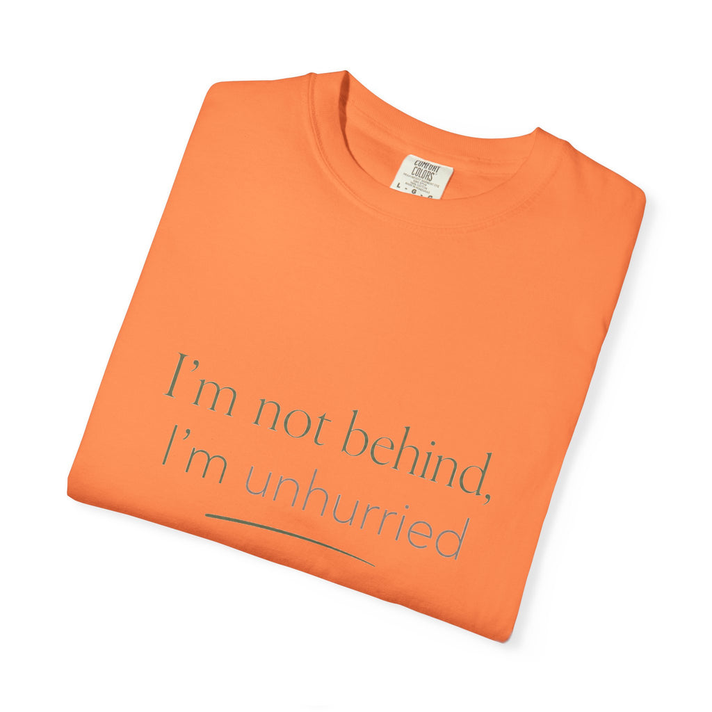 I'm Not Behind, I'm Unhurried — Christian Shirt for Women | Slow Living Tee, Anti-Hustle, Gift for Her