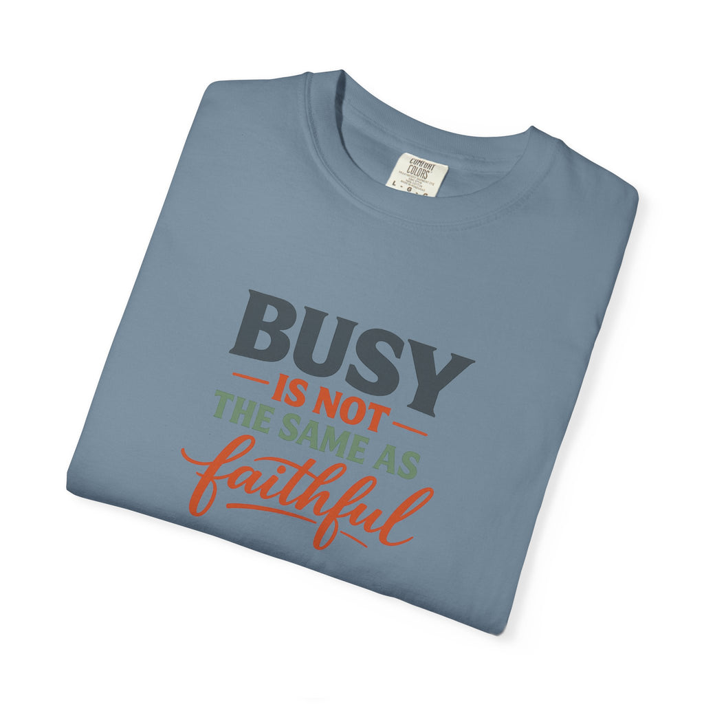 Busy Is Not the Same as Faithful — Christian Shirt for Women | Faith Over Hustle Tee