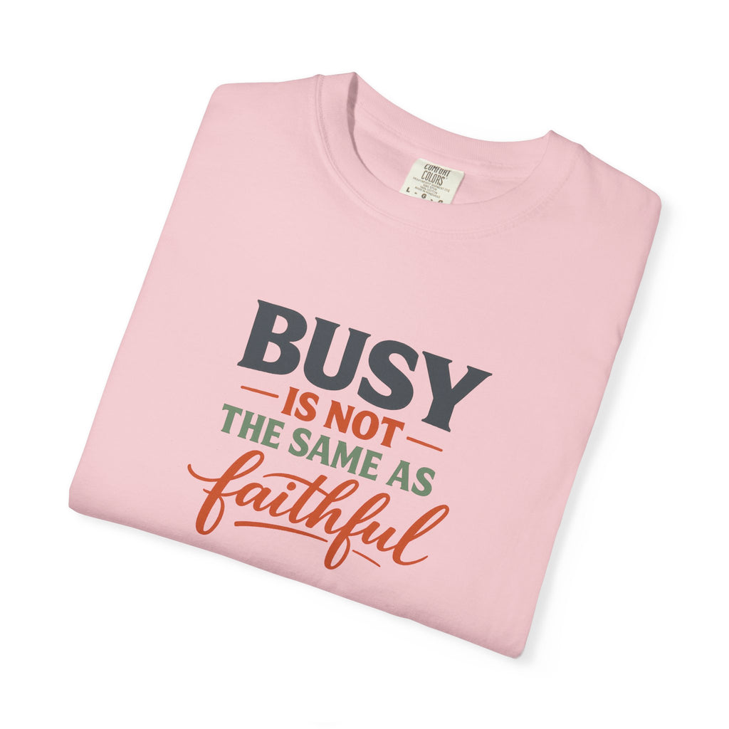 Busy Is Not the Same as Faithful — Christian Shirt for Women | Faith Over Hustle Tee