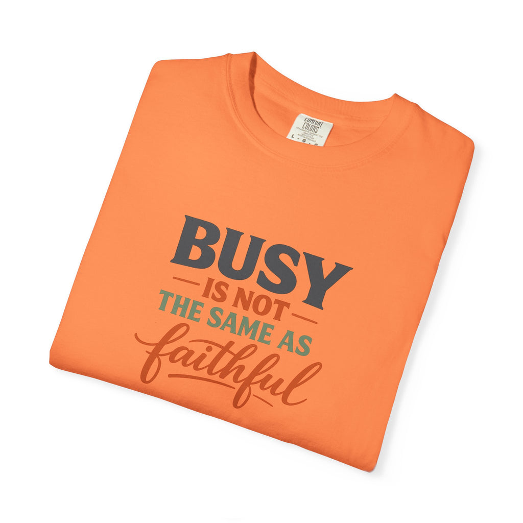 Busy Is Not the Same as Faithful — Christian Shirt for Women | Faith Over Hustle Tee