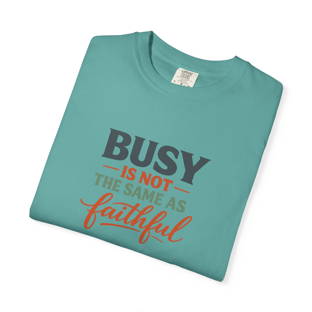 Busy Is Not the Same as Faithful — Christian Shirt for Women | Faith Over Hustle Tee