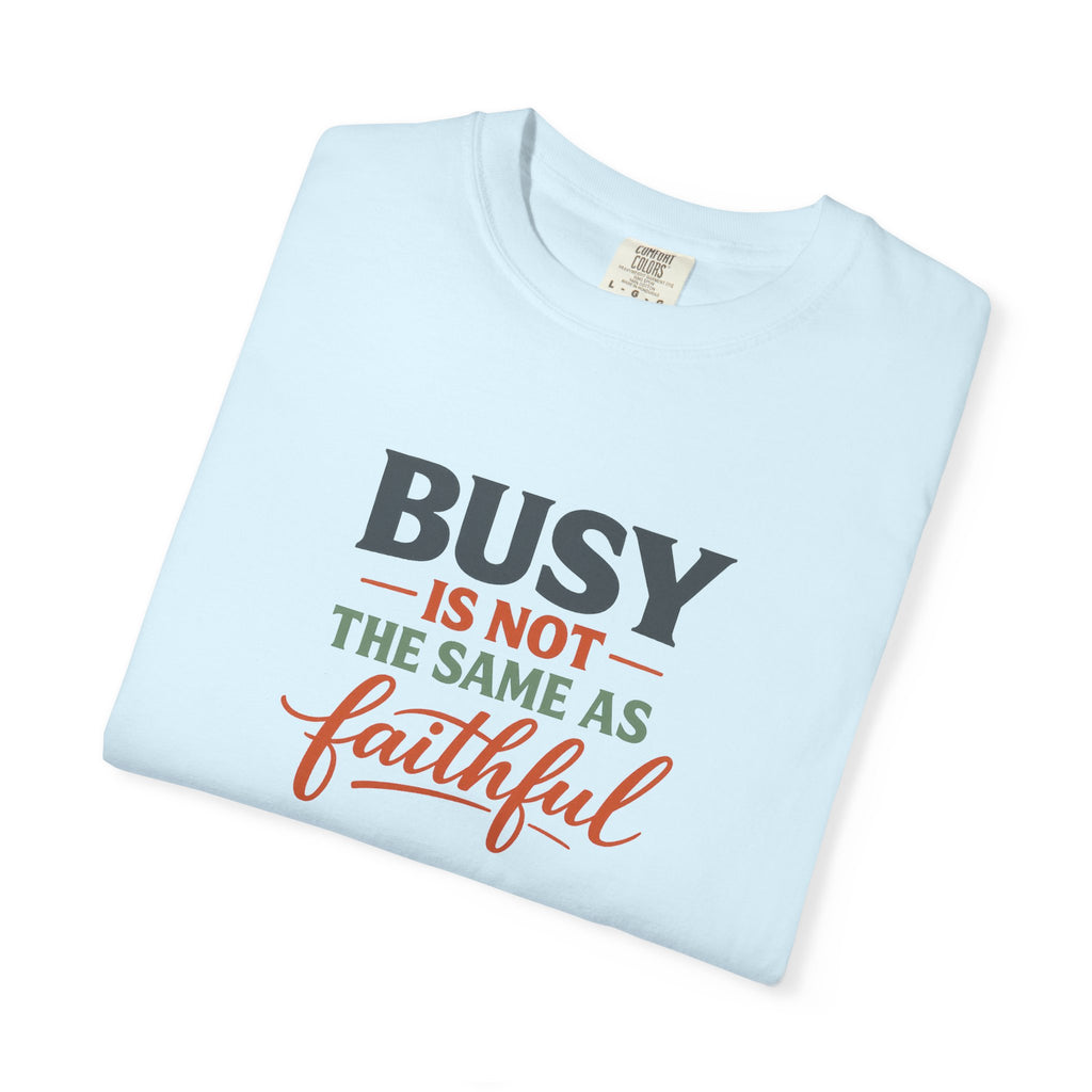 Busy Is Not the Same as Faithful — Christian Shirt for Women | Faith Over Hustle Tee