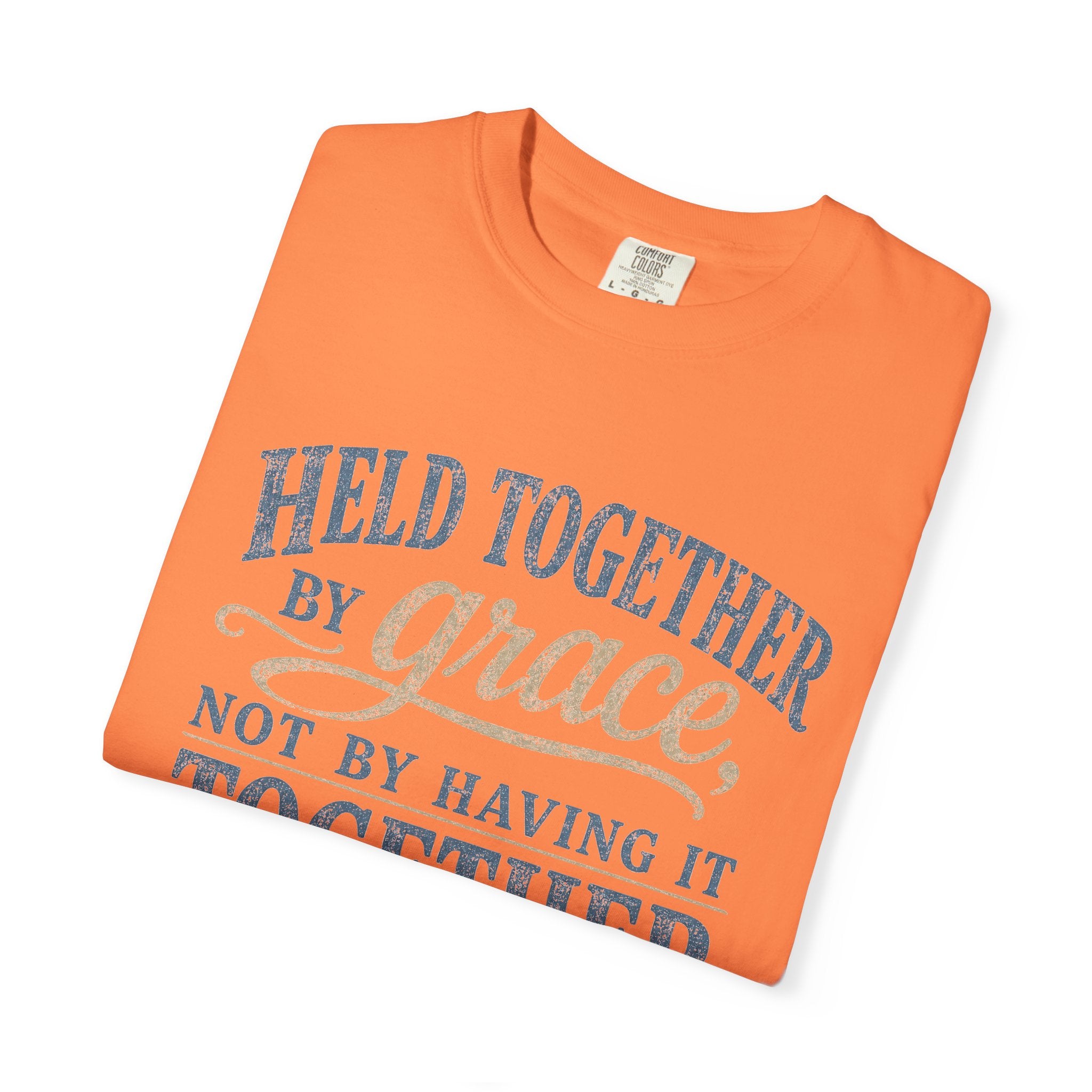 Held Together by Grace, Not by Having It Together — Christian Shirt for Women | Faith Tee, Gift for Her