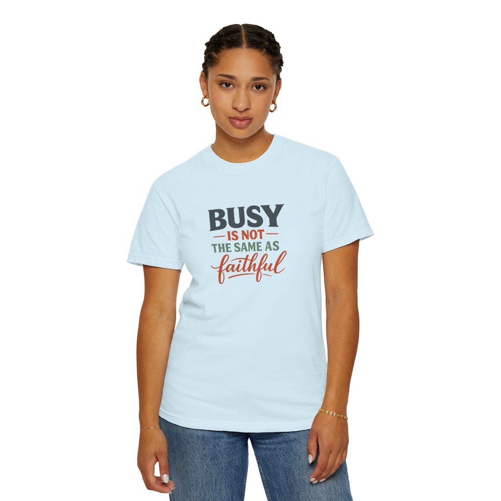 Busy Is Not the Same as Faithful — Christian Shirt for Women | Faith Over Hustle Tee