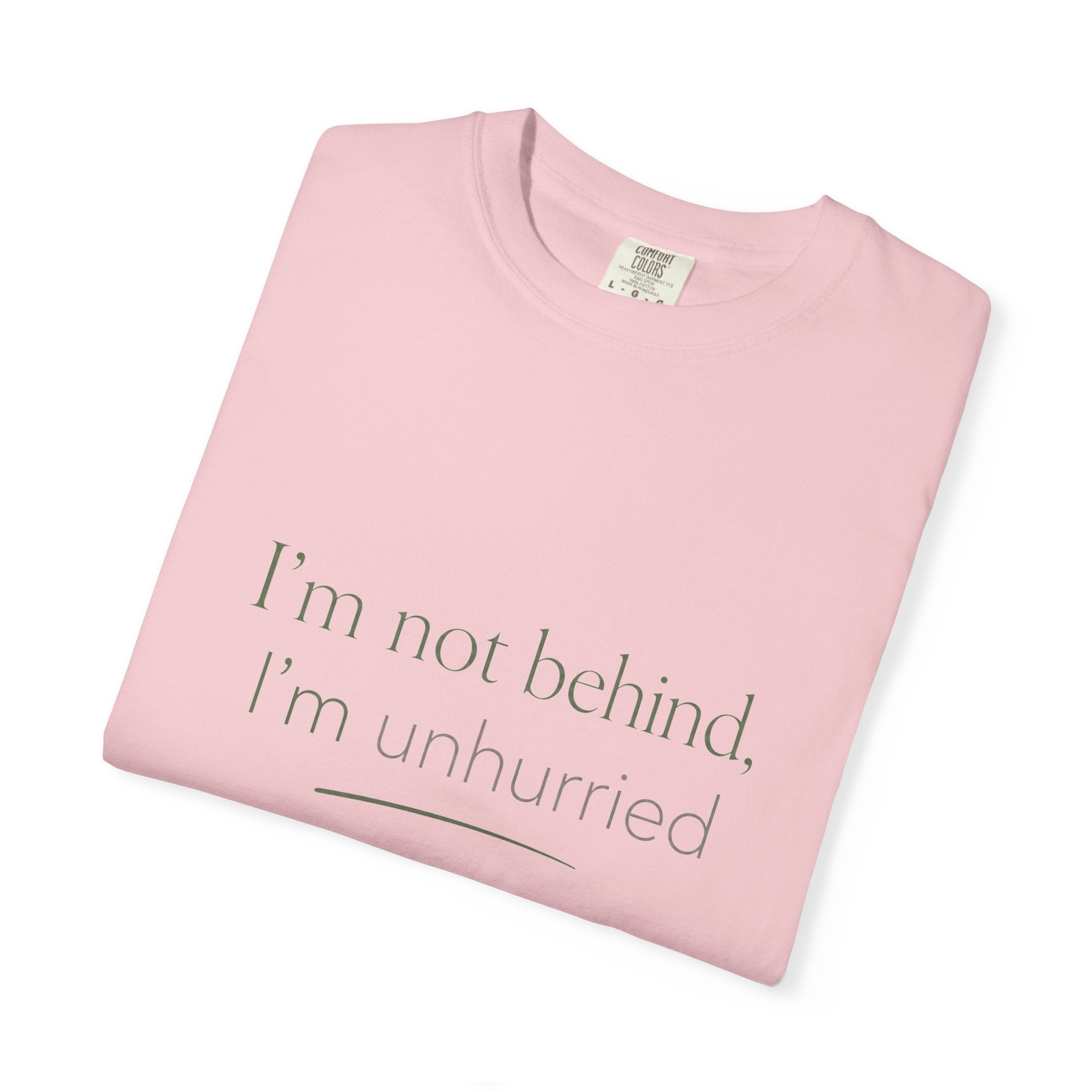 I'm Not Behind, I'm Unhurried — Christian Shirt for Women | Slow Living Tee, Anti-Hustle, Gift for Her