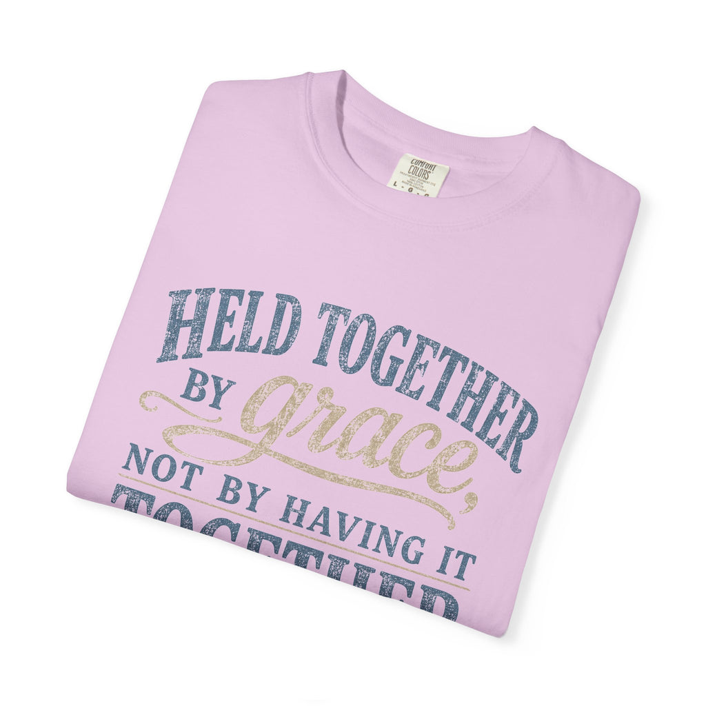 Held Together by Grace, Not by Having It Together — Christian Shirt for Women | Faith Tee, Gift for Her