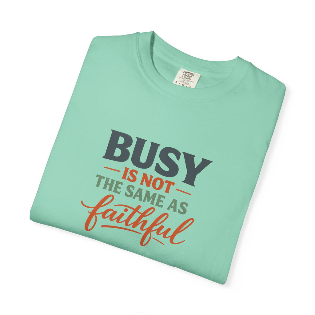Busy Is Not the Same as Faithful — Christian Shirt for Women | Faith Over Hustle Tee